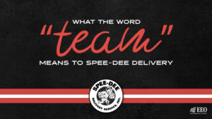 White and red text on a black background reads "What the word "team" means to Spee-Dee Delivery